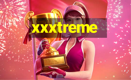 xxxtreme