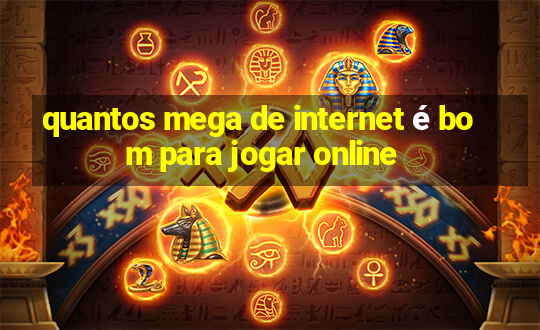 quantos mega de internet é bom para jogar online