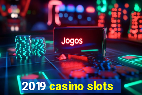 2019 casino slots