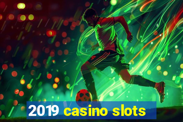 2019 casino slots