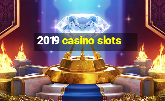 2019 casino slots