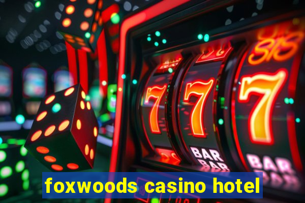 foxwoods casino hotel