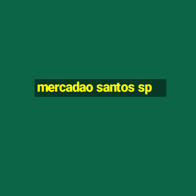 mercadao santos sp