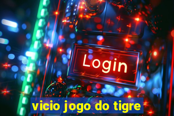 vicio jogo do tigre