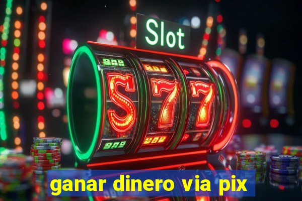 ganar dinero via pix