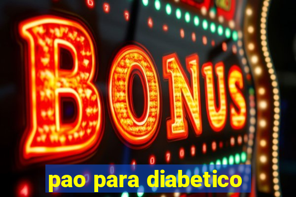 pao para diabetico