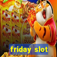 friday slot