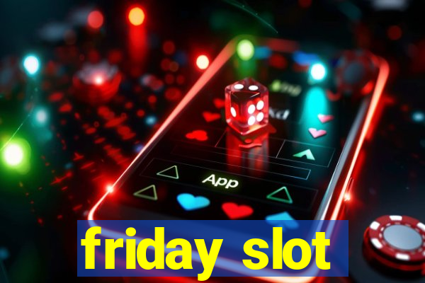 friday slot