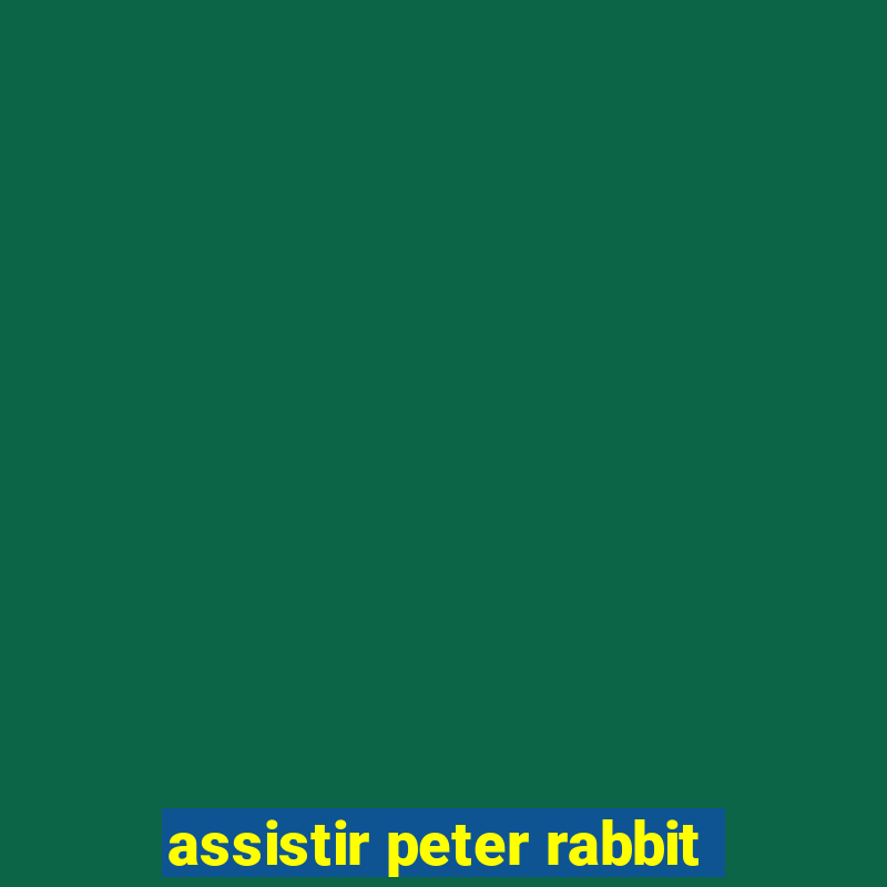 assistir peter rabbit