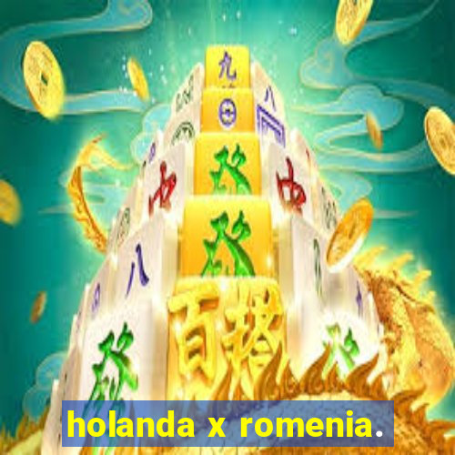 holanda x romenia.