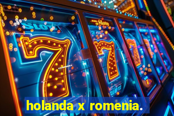 holanda x romenia.