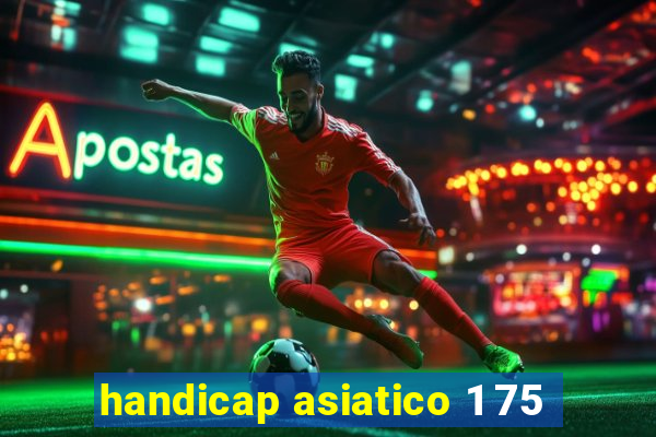 handicap asiatico 1 75