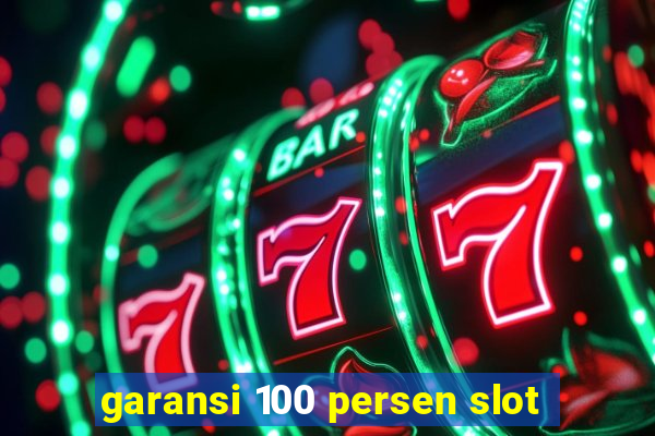 garansi 100 persen slot