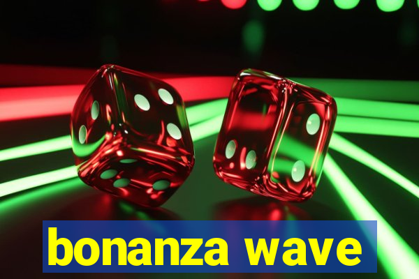 bonanza wave