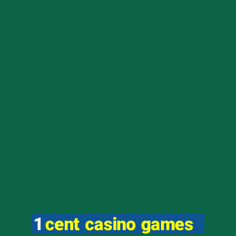 1 cent casino games