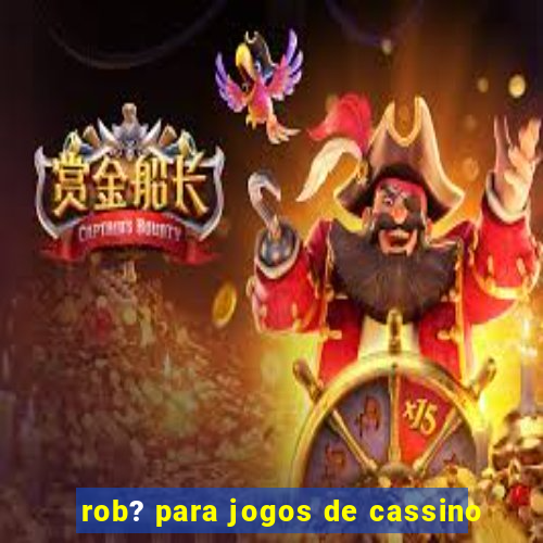 rob? para jogos de cassino