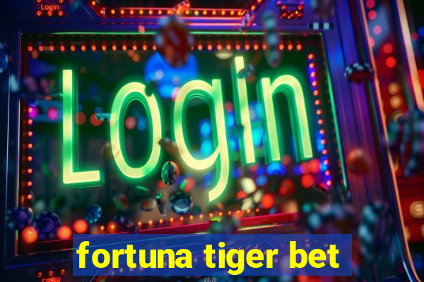 fortuna tiger bet