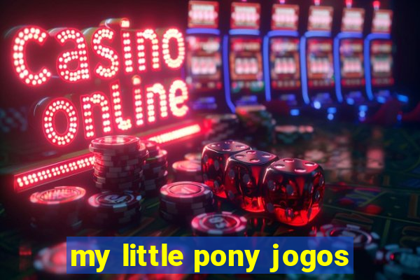 my little pony jogos