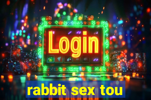 rabbit sex tou