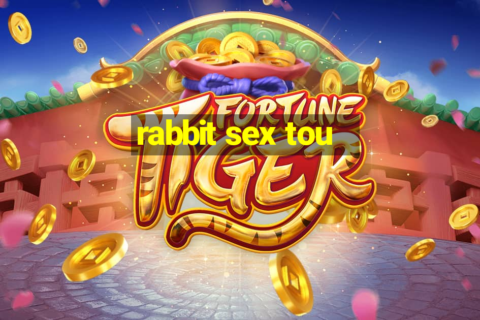 rabbit sex tou