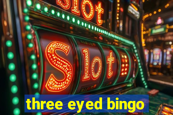 three eyed bingo