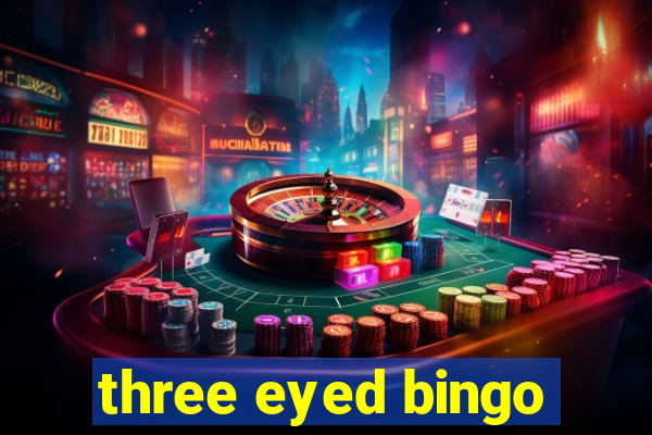 three eyed bingo