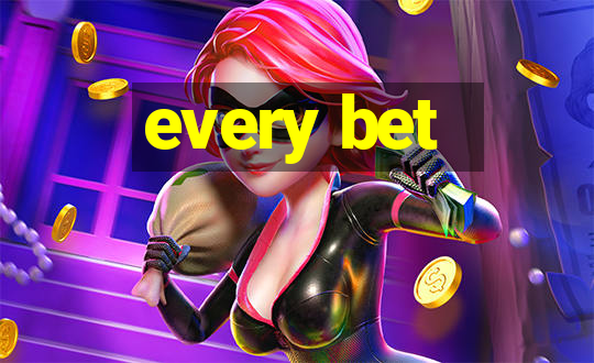 every bet