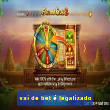 vai de bet é legalizado