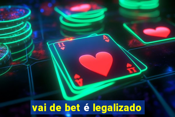 vai de bet é legalizado