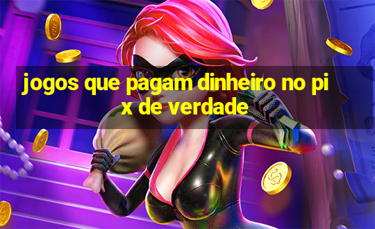 jogos que pagam dinheiro no pix de verdade