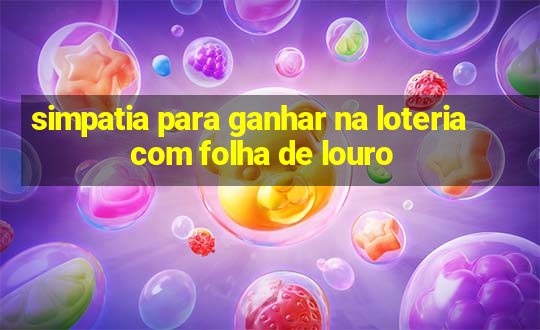 simpatia para ganhar na loteria com folha de louro