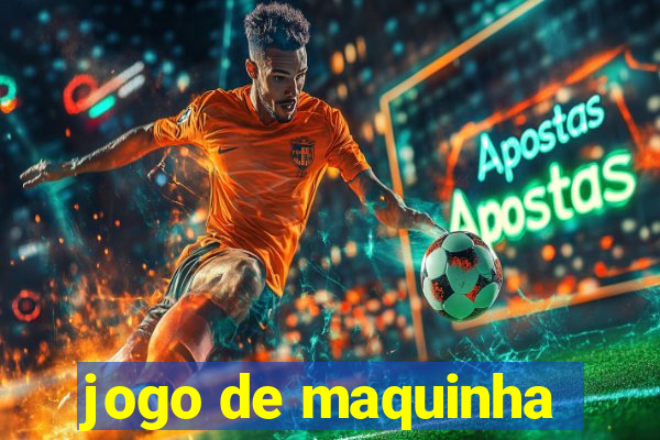 jogo de maquinha