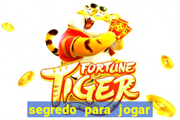 segredo para jogar no tigre