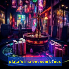 plataforma bet com b?nus