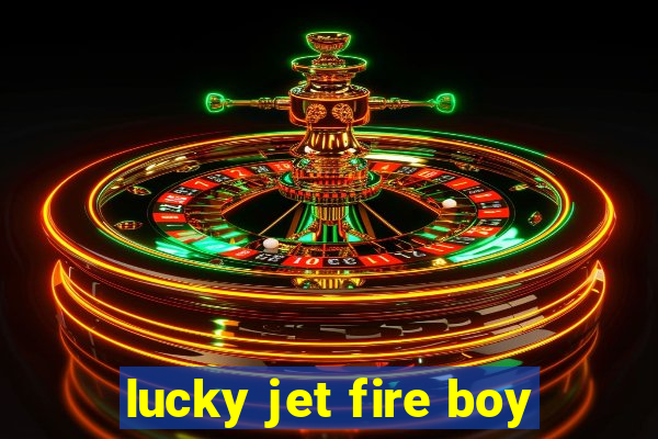 lucky jet fire boy