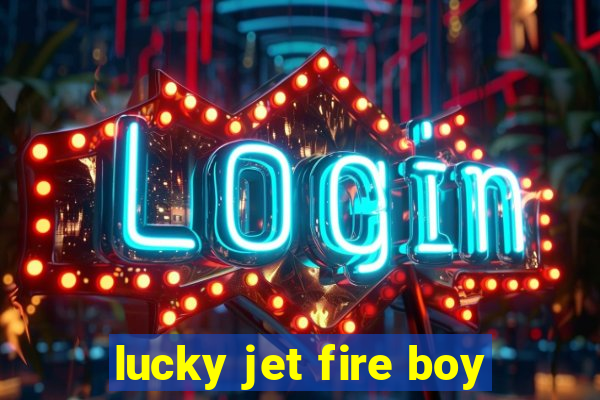 lucky jet fire boy