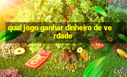 qual jogo ganhar dinheiro de verdade