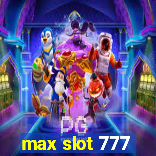 max slot 777