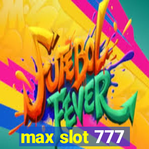 max slot 777