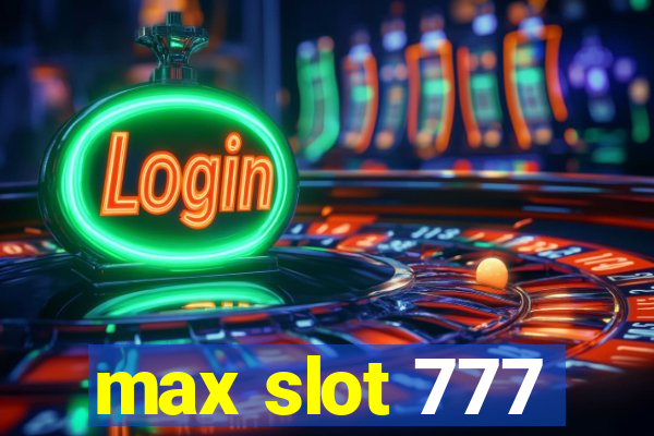 max slot 777