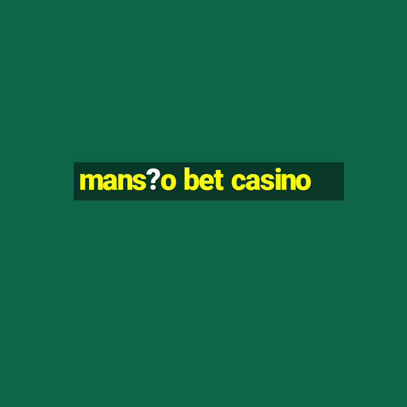 mans?o bet casino