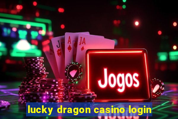 lucky dragon casino login