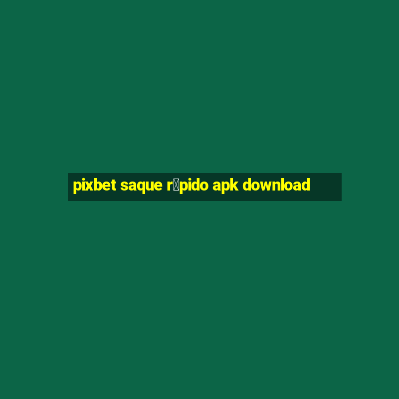 pixbet saque r谩pido apk download