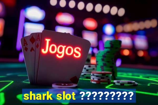 shark slot ?????????