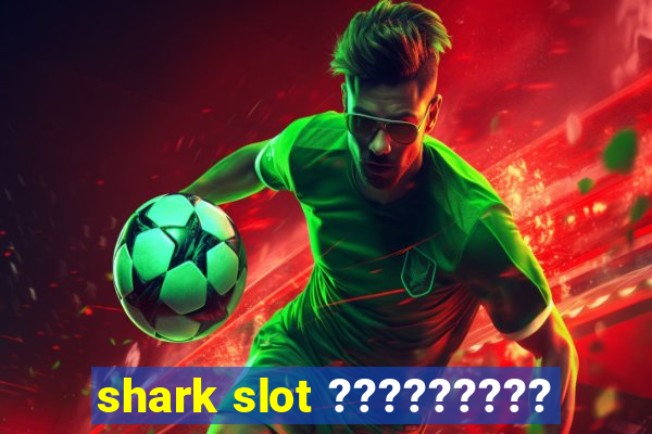 shark slot ?????????