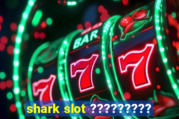 shark slot ?????????