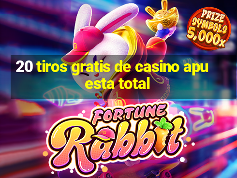 20 tiros gratis de casino apuesta total