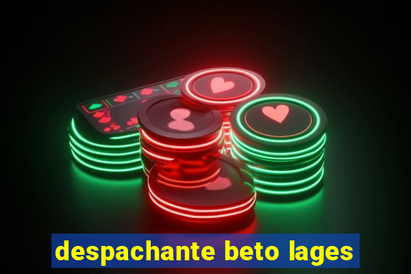 despachante beto lages