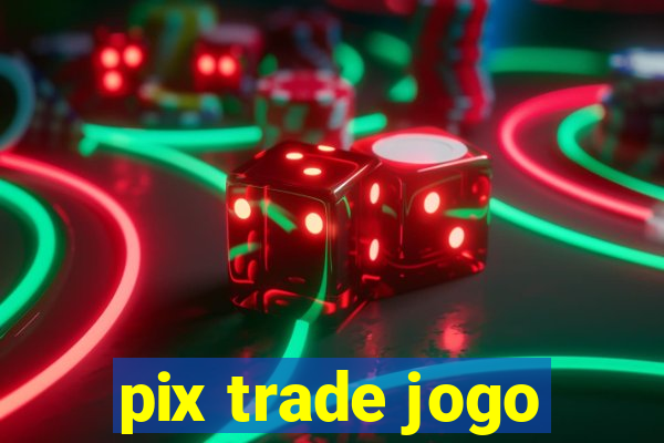 pix trade jogo