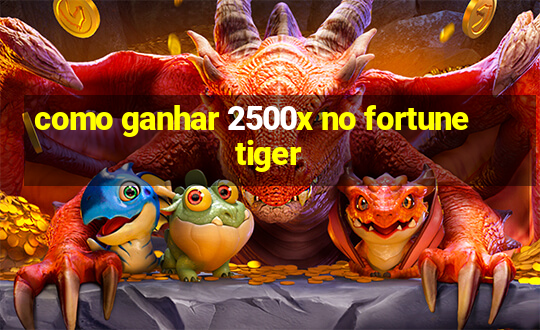 como ganhar 2500x no fortune tiger